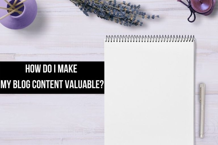 How Do I Make My Blog Content Valuable?