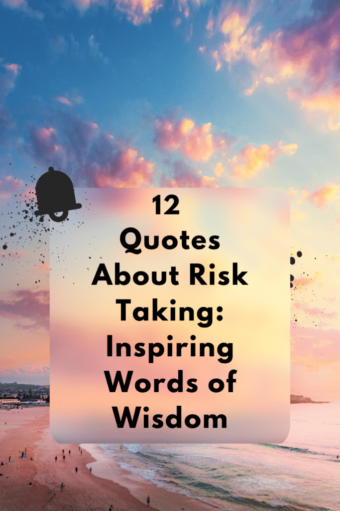 12 Quotes About Risk Taking: Inspiring Words of Wisdom Quotes about risk taking