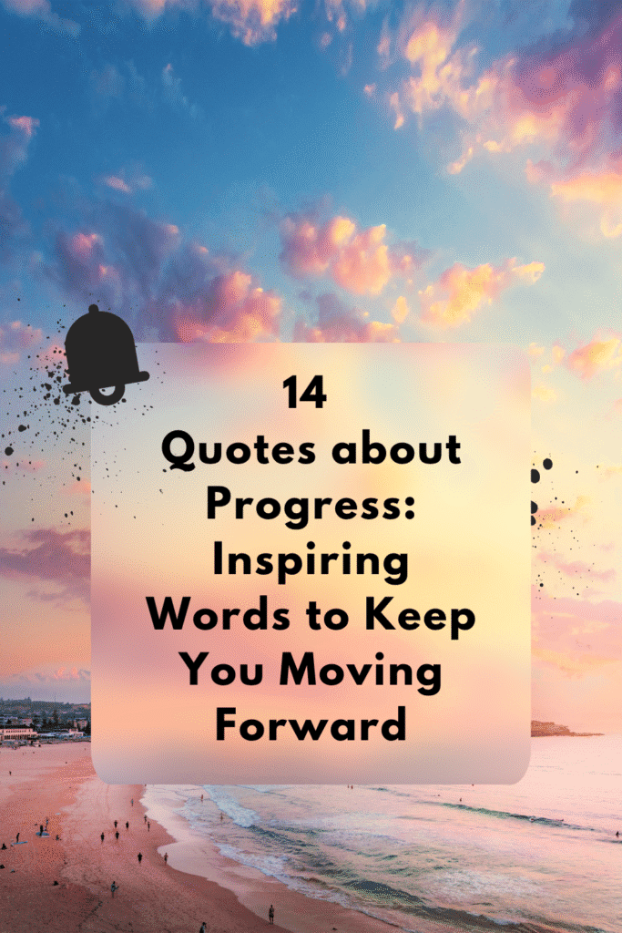14 Quotes about Progress: Inspiring Words to Keep You Moving Forward Quotes about progress