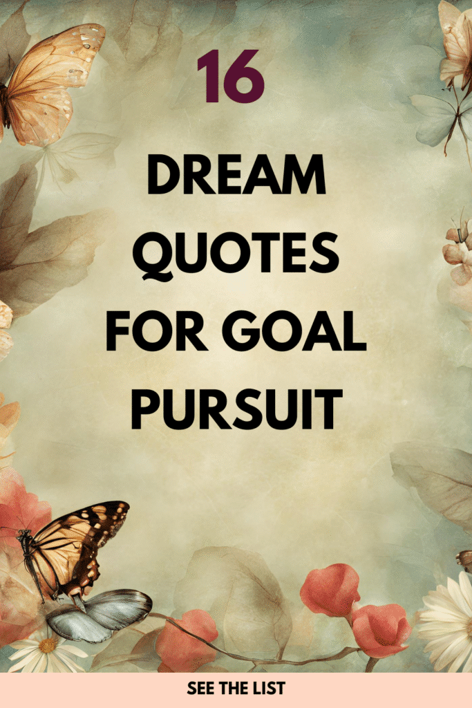 16 Quotes About Pursuing Dreams: Inspiration for Achieving Your Goals Quotes about dreams