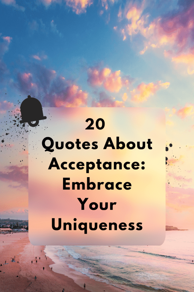 20 Quotes About Acceptance: Embrace Your Uniqueness Quotes about acceptance