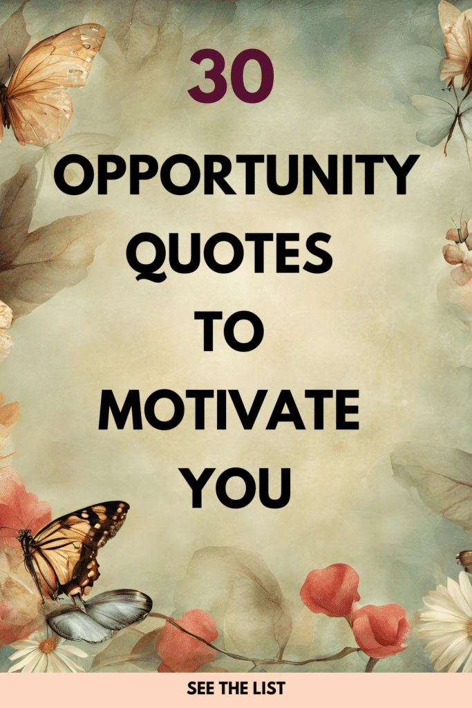 30 Quotes About Opportunities to Motivate You Quotes about opportunities