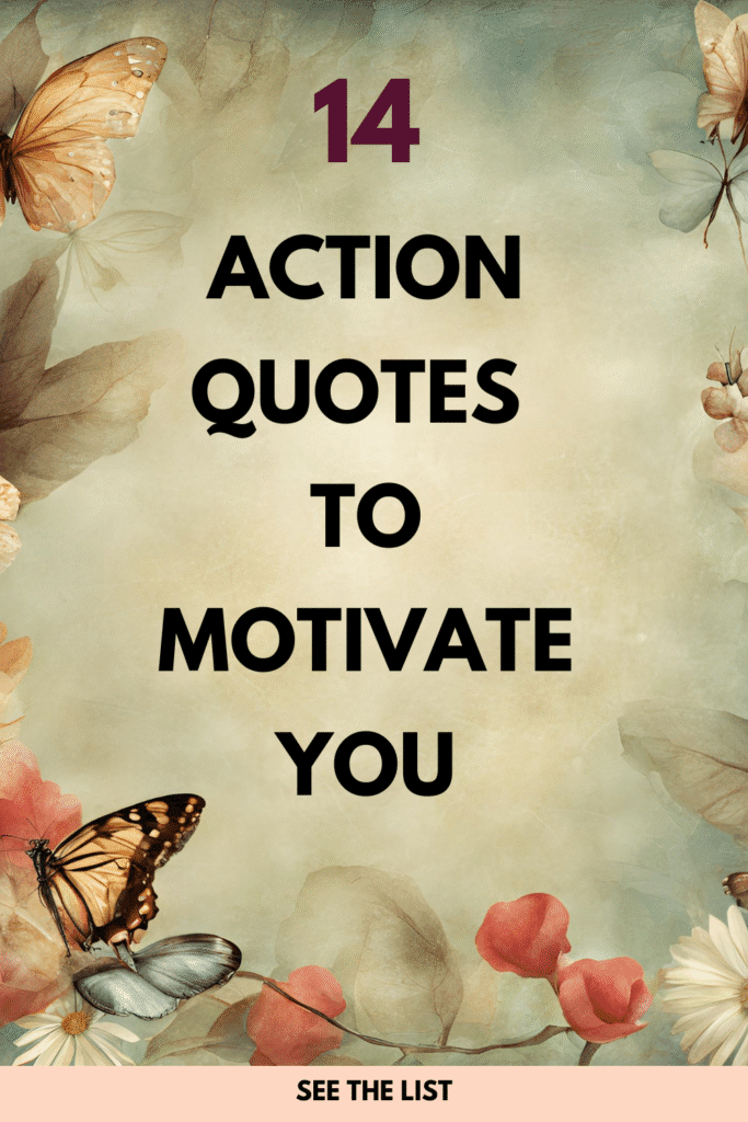 14 Quotes about Action: Inspiring Words to Motivate You to Take Action Today Quotes about Action