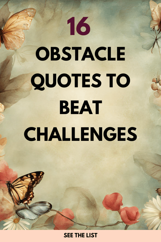 16 Quotes About Obstacles: Overcoming Challenges in Life Quotes about obstacles