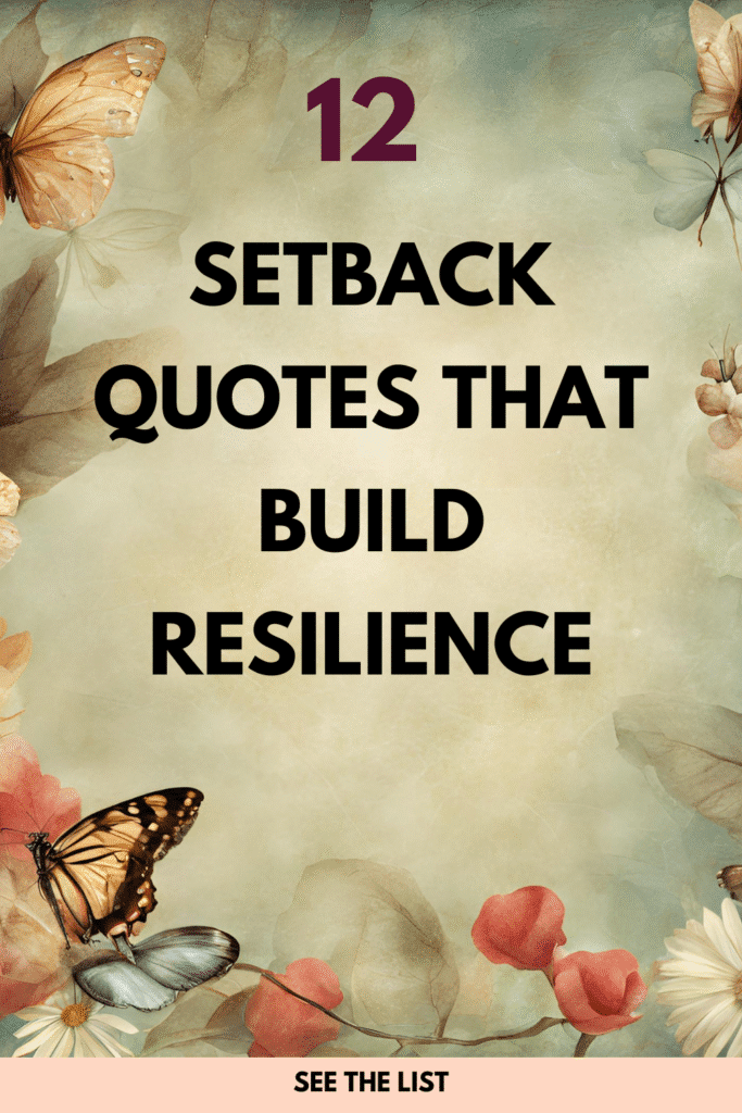 12 Quotes About Setbacks: Wisdom to Help You Persevere Setback quotes