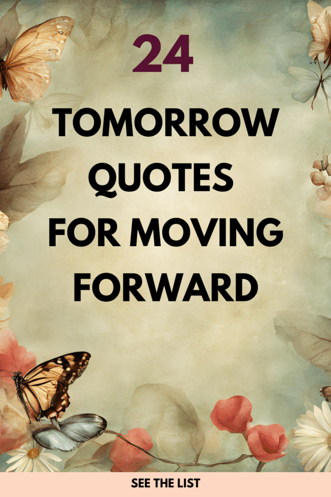 24 Quotes about Tomorrow: Motivational Sayings to Keep You Moving Forward Quotes about tomorrow