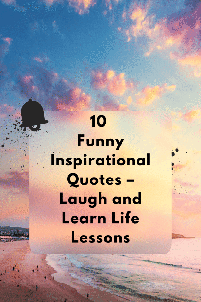 10 Funny Inspirational Quotes - Laugh and Learn Life Lessons Funny inspirational quotes