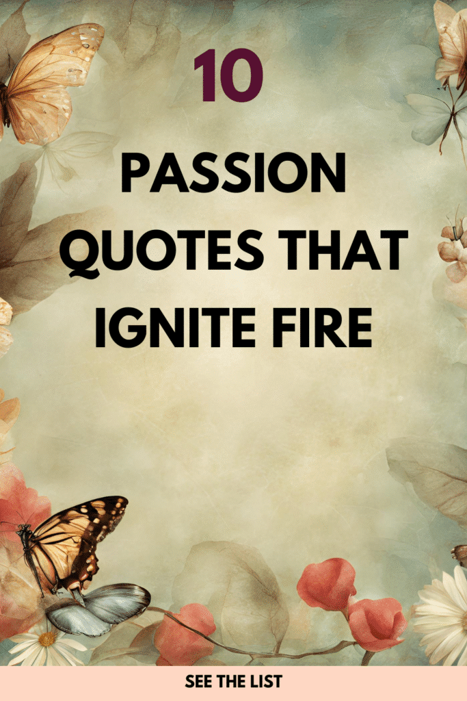 10 Quotes About Passion: Igniting the Fire Within Passion quotes