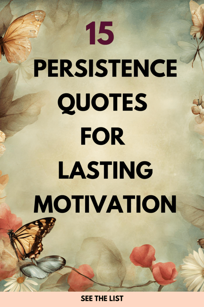 15 Quotes About Persistence: Staying Motivated on Your Journey to Success Quotes about persistence
