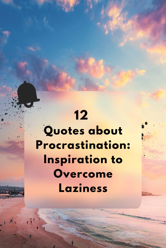 12 Quotes about Procrastination: Inspiration to Overcome Laziness Quotes about procrastinations
