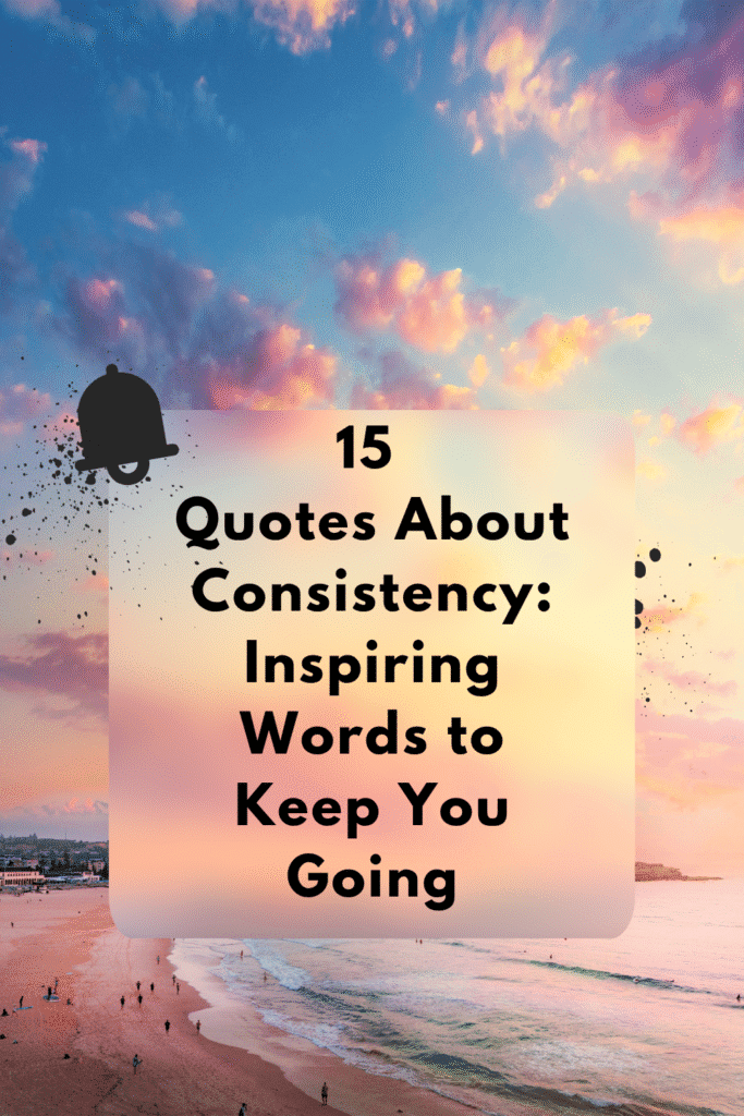 15 Quotes About Consistency: Inspiring Words to Keep You Going Quotes about consistency