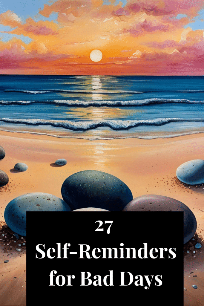27 Self-Reminders for Bad Days: Finding Light in the Darkness 27 Self-Reminders for Bad Days