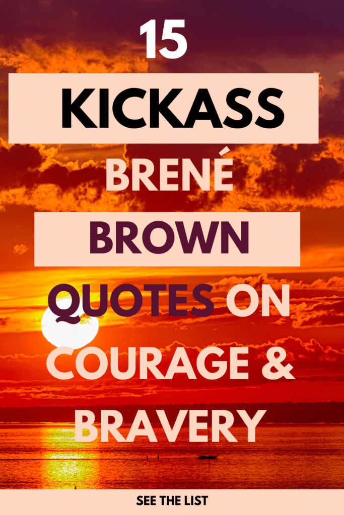 15 Kickass Brené Brown Quotes on Courage, Bravery, and Vulnerability brene brown quotes