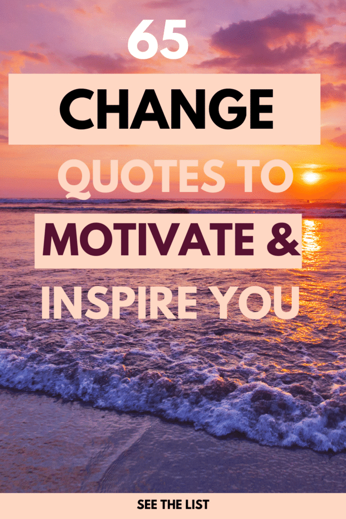 65 Best Quotes About Change to Motivate & Inspire You change quotes