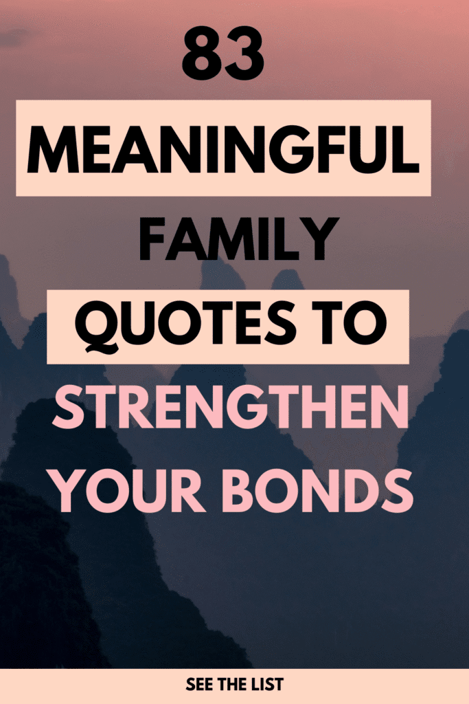 83 Meaningful Family Quotes to Strengthen Your Bonds Quotes about family