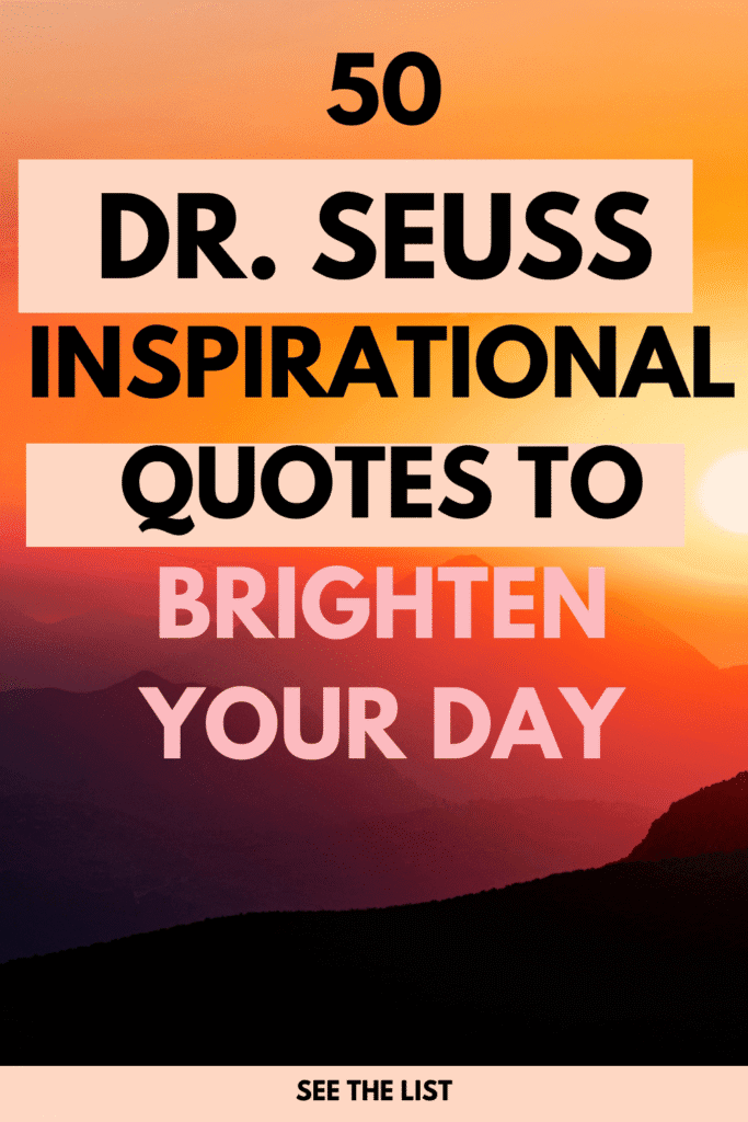 50 Inspirational Dr. Seuss Quotes to Brighten Your Day Dr. Seuss Quotes