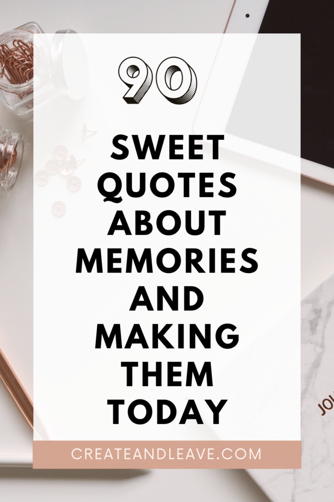 90 Sweet Quotes About Memories and Making Them Today