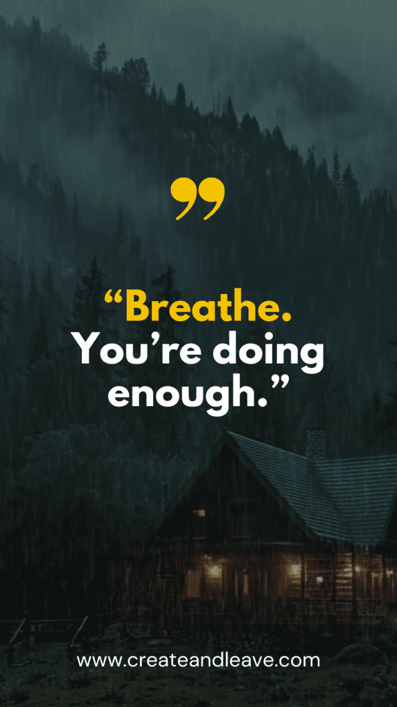 Small Quotes: Big Lessons in Few Words “Breathe. You’re doing enough.”