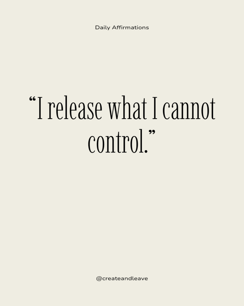 Powerful Affirmations to Inspire Self-Belief, Courage, and Inner Strength I release what I cannot control.”