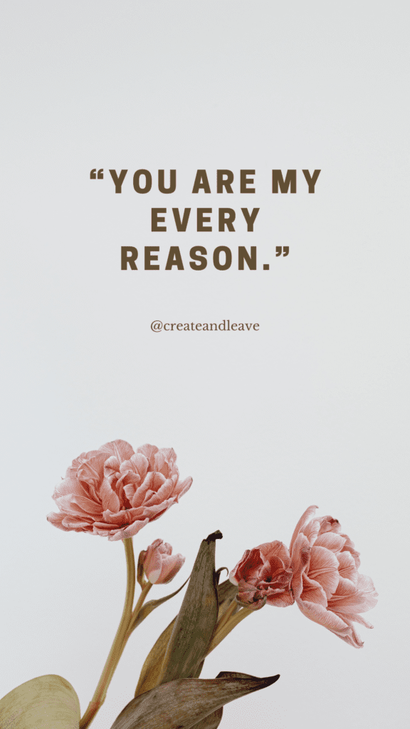 “You are my every reason.”